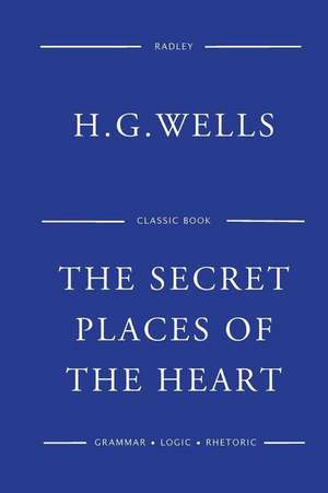 The Secret Places of the Heart de MR H. G. Wells