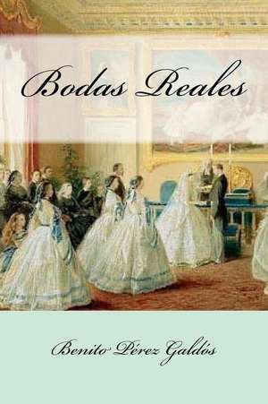 Bodas Reales de Benito Perez Galdos