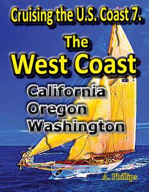 Cruising the U.S. Coast 7. the West Coast de A. Phillips