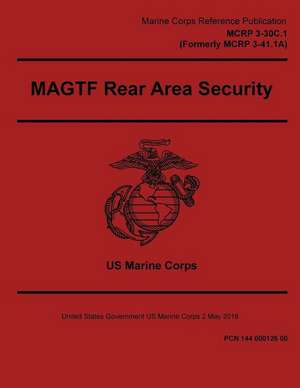 Marine Corps Reference Publication McRp 3-30c.1 (Formerly McRp 3-41.1a) Magtf Rear Area Security 2 May 2016 de United States Governmen Us Marine Corps