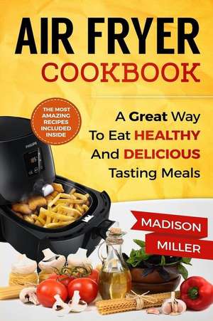 Air Fryer Cookbook de Madison Miller