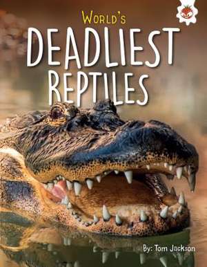 World's Deadliest Reptiles de Tom Jackson