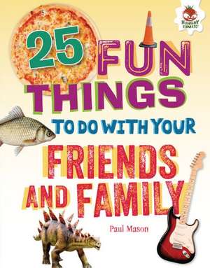 25 Fun Things to Do with Your Friends and Family de Paul Mason