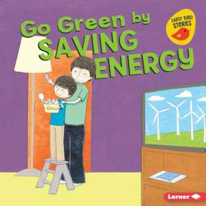 Go Green by Saving Energy de Lisa Bullard