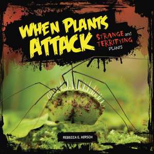 When Plants Attack de Rebecca E Hirsch