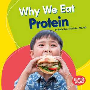 Why We Eat Protein de Beth Bence Reinke