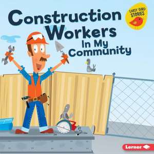 Construction Workers in My Community de Bridget Heos