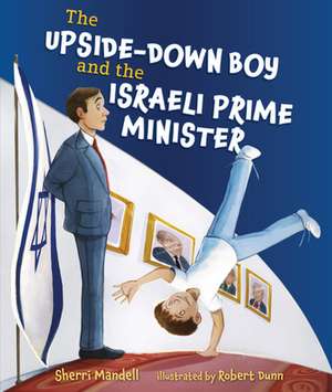 The Upside-Down Boy and the Israeli Prime Minister de Sherri Mandell