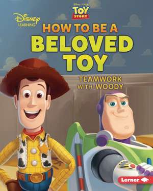 How to Be a Beloved Toy: Teamwork with Woody de Jennifer Boothroyd