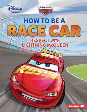 How to Be a Race Car: Respect with Lightning McQueen de Mari C. Schuh