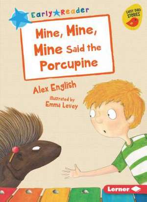 Mine, Mine, Mine Said the Porcupine de Alex English