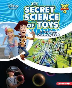 The Secret Science of Toys: A Toy Story Discovery Book de Kris Hirschmann