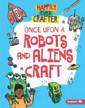 Once Upon a Robots and Aliens Craft de Annalees Lim