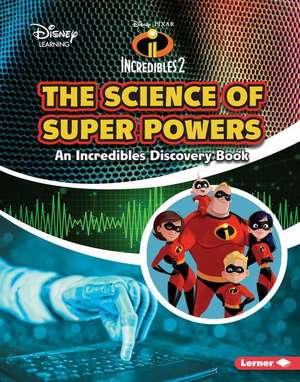 The Science of Super Powers: An Incredibles Discovery Book de Kris Hirschmann