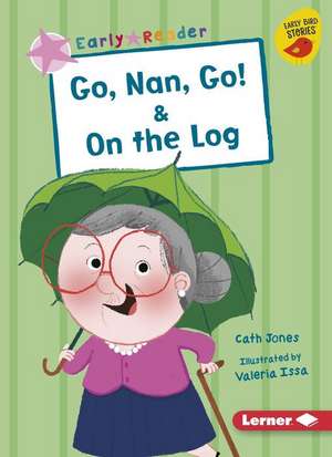 Go, Nan, Go! & on the Log de Cath Jones