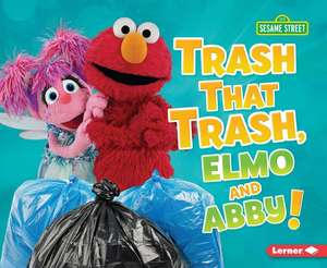 Trash That Trash, Elmo and Abby! de Mary Lindeen