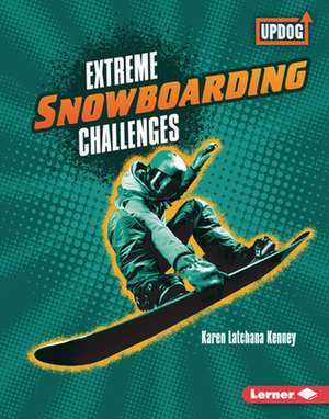 Extreme Snowboarding Challenges de Karen Kenney