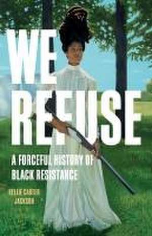 We Refuse de Kellie Carter Jackson