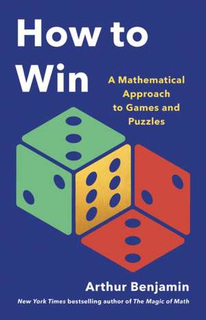 How to Win: A Mathematical Approach to Games and Puzzles de Arthur Benjamin