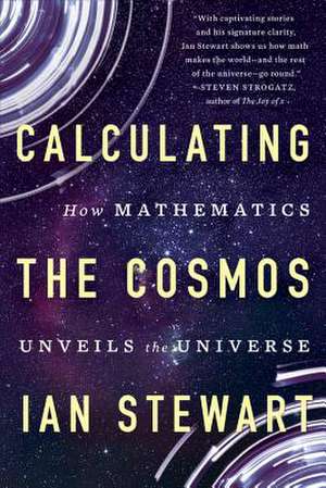 Calculating the Cosmos: How Mathematics Unveils the Universe de Ian Stewart