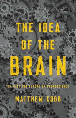 The Idea of the Brain de Matthew Cobb