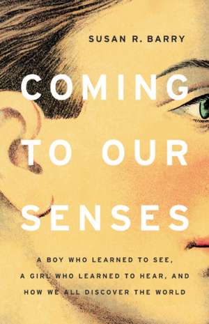 Coming to Our Senses de Susan Barry