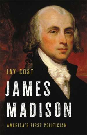 James Madison de Jay Cost