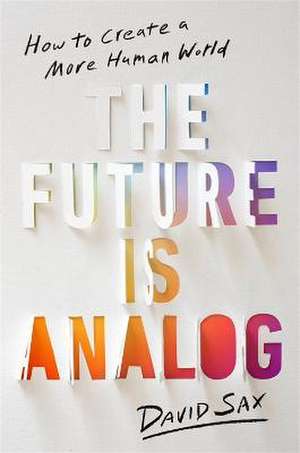 The Future Is Analog de David Sax