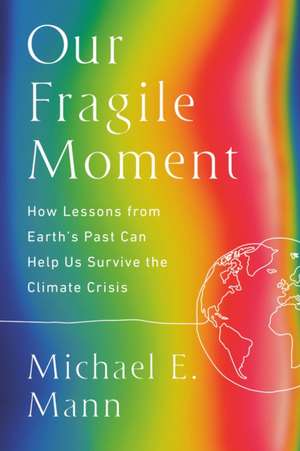 Our Fragile Moment de Michael E Mann