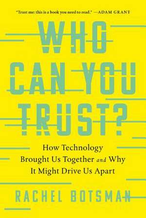 Who Can You Trust?: How Technology Brought Us Together and Why It Might Drive Us Apart de Rachel Botsman