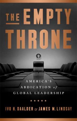 The Empty Throne: America's Abdication of Global Leadership de Ivo H. Daalder