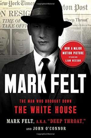 Mark Felt: The Man Who Brought Down the White House de Mark Felt