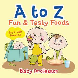 A to Z Fun & Tasty Foods Baby & Toddler Alphabet Book de Baby