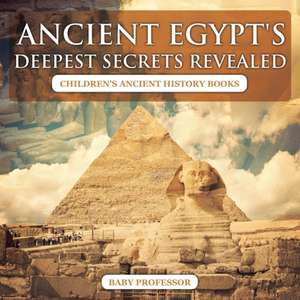 Ancient Egypt's Deepest Secrets Revealed -Children's Ancient History Books de Baby