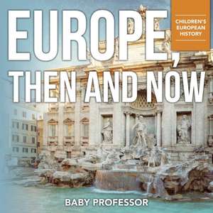 Europe, Then and Now | Children's European History de Baby