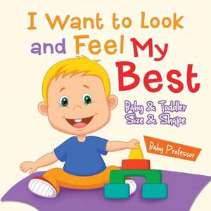 I Want to Look and Feel My Best | Baby & Toddler Size & Shape de Baby