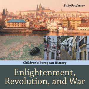 Enlightenment, Revolution, and War | Children's European History de Baby