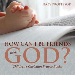 How Can I Be Friends with God? - Children's Christian Prayer Books de Baby