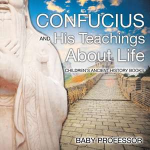 Confucius and His Teachings about Life- Children's Ancient History Books de Baby