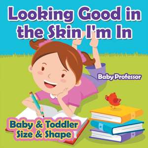 Looking Good in the Skin I'm In | Baby & Toddler Size & Shape de Baby