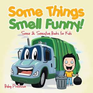 Some Things Smell Funny! | Sense & Sensation Books for Kids de Baby