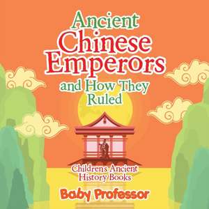 Ancient Chinese Emperors and How They Ruled-Children's Ancient History Books de Baby