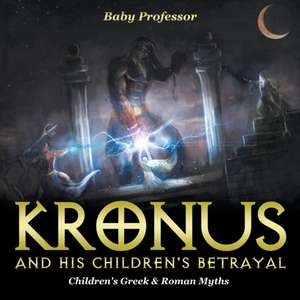 Kronus and His Children's Betrayal- Children's Greek & Roman Myths de Baby