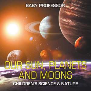 Our Sun, Planets and Moons | Children's Science & Nature de Baby