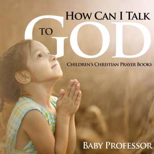 How Can I Talk to God? - Children's Christian Prayer Books de Baby