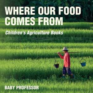 Where Our Food Comes from - Children's Agriculture Books de Baby