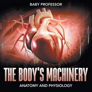 The Body's Machinery | Anatomy and Physiology de Baby