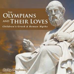 The Olympians and Their Loves- Children's Greek & Roman Myths de Baby