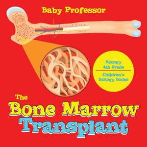 The Bone Marrow Transplant - Biology 4th Grade | Children's Biology Books de Baby