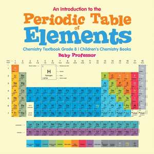 An Introduction to the Periodic Table of Elements de Baby